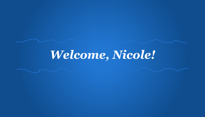 Blue background with white text that reads: "Welcome, Nicole!"