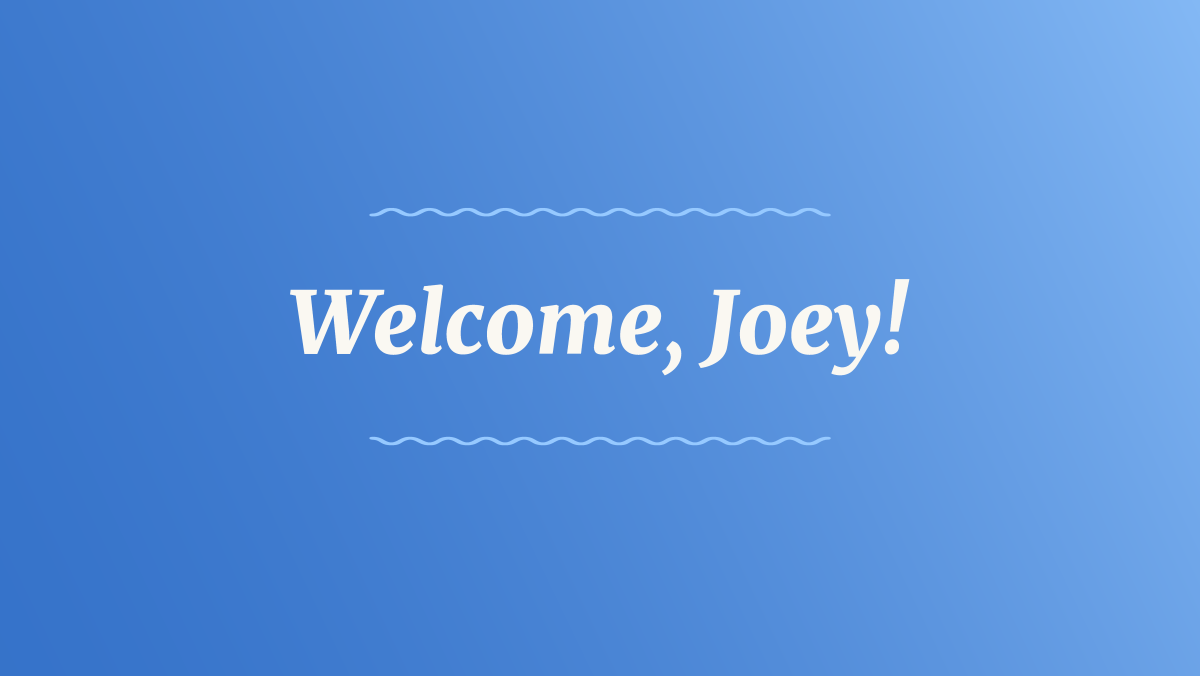 White text on a bright blue gradient background reads: Welcome, Joey!