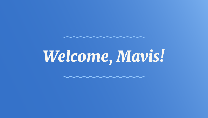 White text on a blue background that says "Welcome, Mavis!"