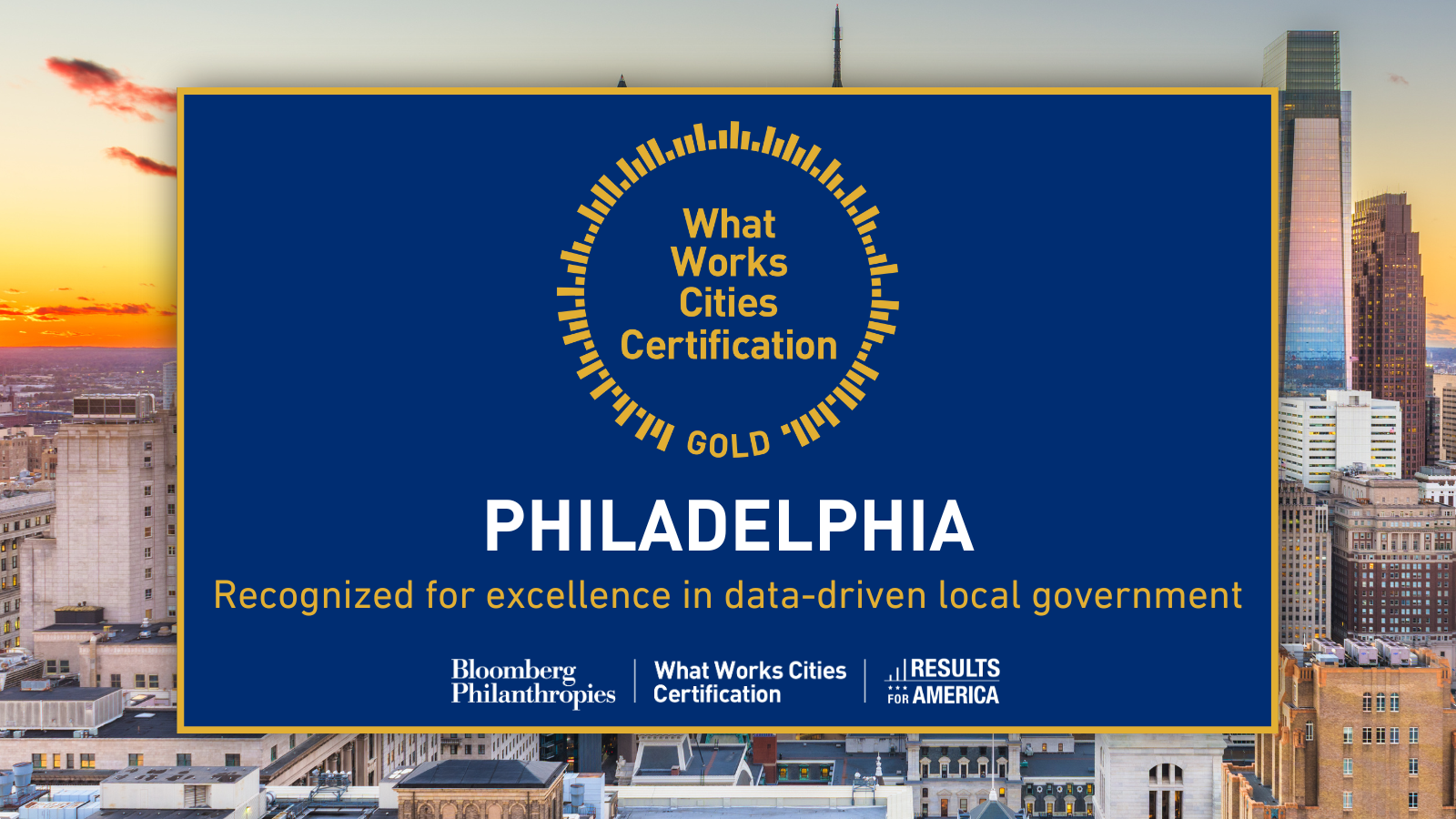 Graphic featuring the Philadelphia skyline with a blue and gold banner stating that Philadelphia has received the What Works Cities Gold Certification for excellence in data-driven local government, alongside logos from Bloomberg Philanthropies and Results for America.