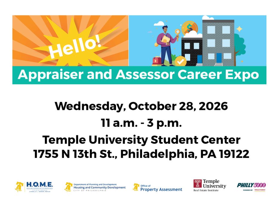 Hello! Appraiser and Assessor Career Expo. Wednesday, October 28, 2026, 11 a.m. to 3 p.m., Temple University Student Center, 1755 North 13th Street, Philadelphia, Pennsylvania, 19122. HOME iitiative, Department of Planning and Development, Office of Property Assessment, Temple University, and Philly 5000.